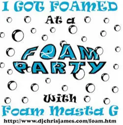 'I got foamed at a foam party with Foam Masta G' flyer